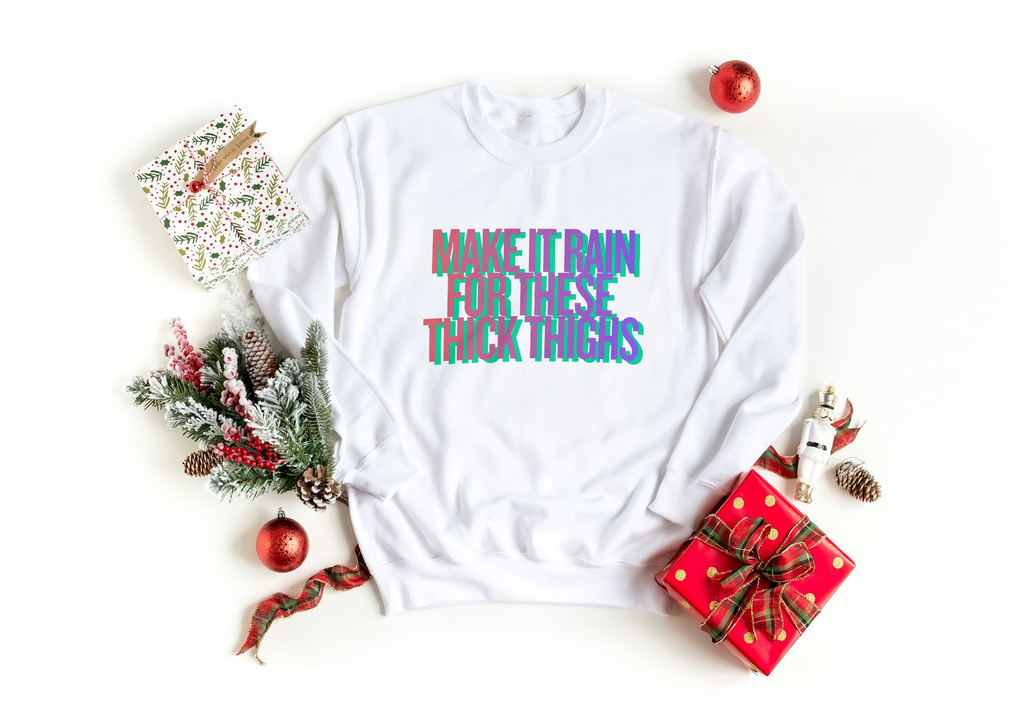 Make It Rain for These Thick Thighs Sweatshirt - Body Positive | Lavish Crafts