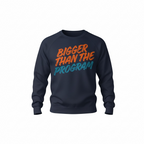 Bigger than the Program sweatshirt