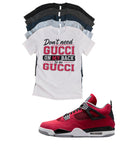 Jordan 4 Toro Bravo Don't Need Gucci matching T-shirt sneaker head tee