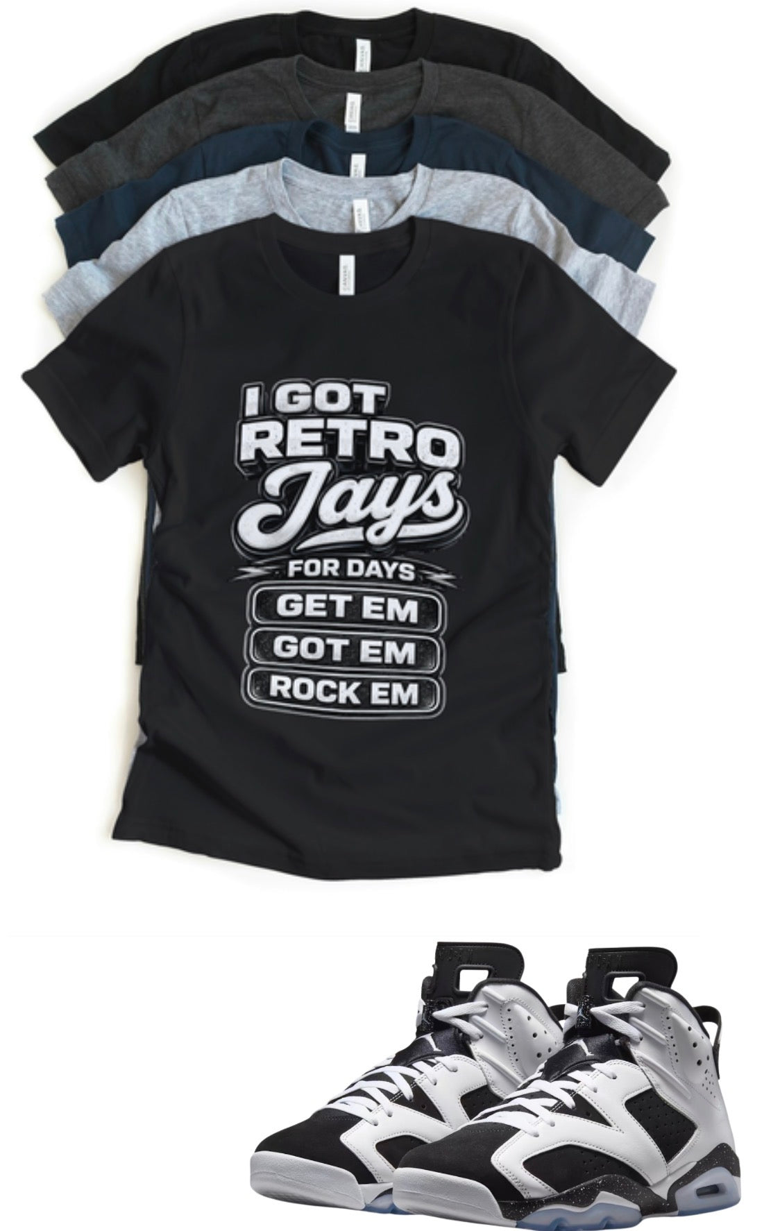 Jordan 6 Oreo Retro Jays Got Em Matching T-Shirt – Black & Light Grey Sneaker Match Tee – Jordan 6 Outfit Shirt – Unisex Streetwear