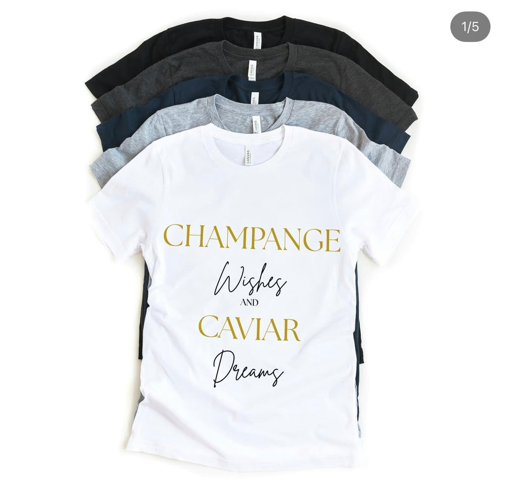 Champagne Wishes and Caviar Dreams Tee - Luxury Lifestyle Shirt | Lavish Crafts