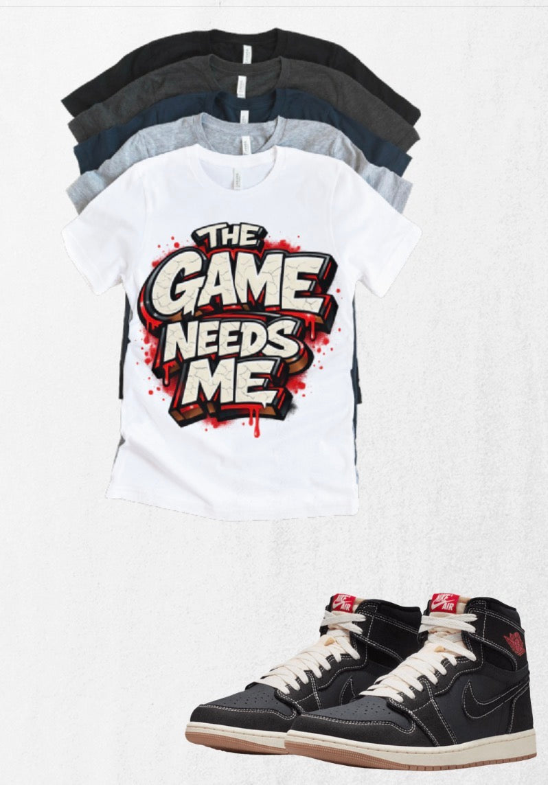 The Game Needs Me Jordan 1 High OG Retro Matching T-Shirt – OG Flight Club Sneaker Match Tee – Jordan 1 Outfit Shirt – Unisex Streetwear