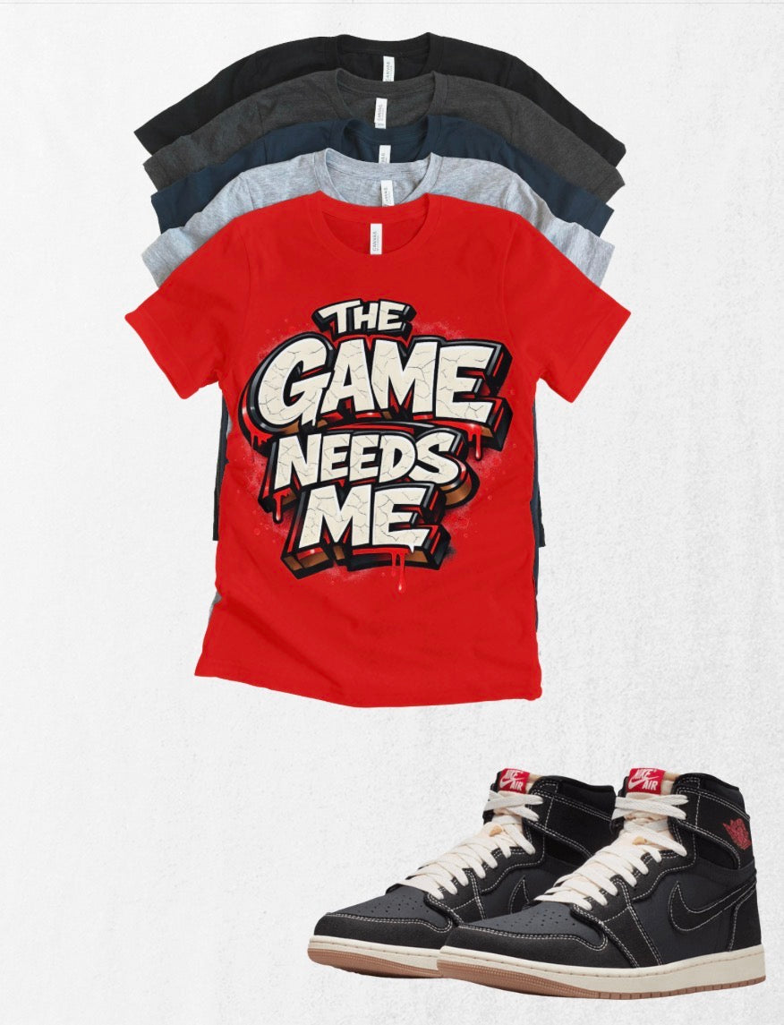 The Game Needs Me Jordan 1 High OG Retro Matching T-Shirt – OG Flight Club Sneaker Match Tee – Jordan 1 Outfit Shirt – Unisex Streetwear