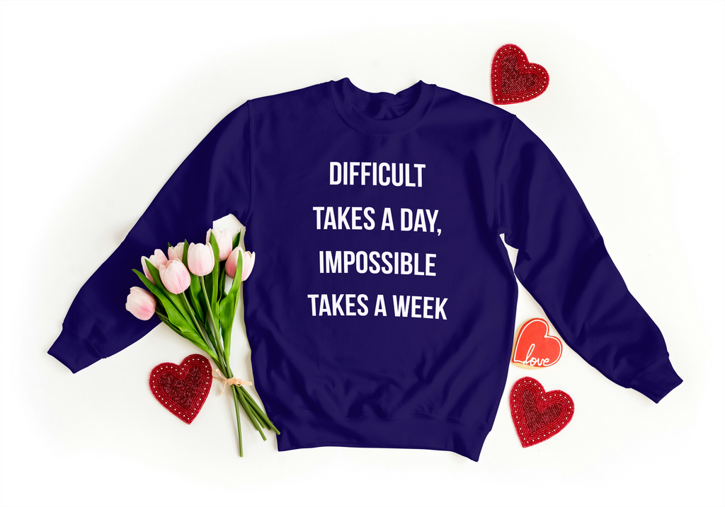 Difficult Takes a Day Sweatshirt - Motivational Apparel | Lavish Crafts